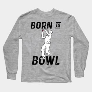 Cricket Player Bowler Born To Bowl 3 Cricket Fan Long Sleeve T-Shirt